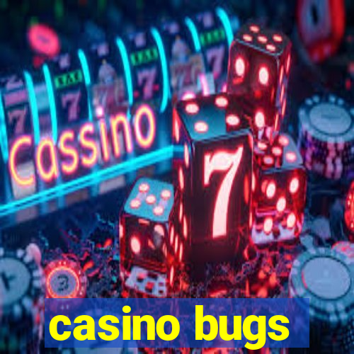 casino bugs