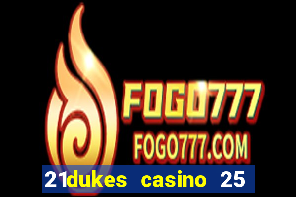 21dukes casino 25 free spins