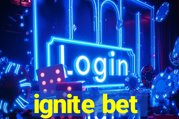 ignite bet