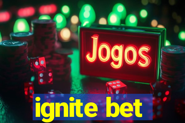 ignite bet