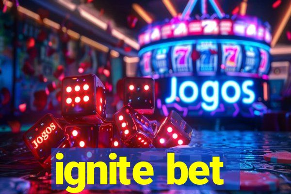 ignite bet