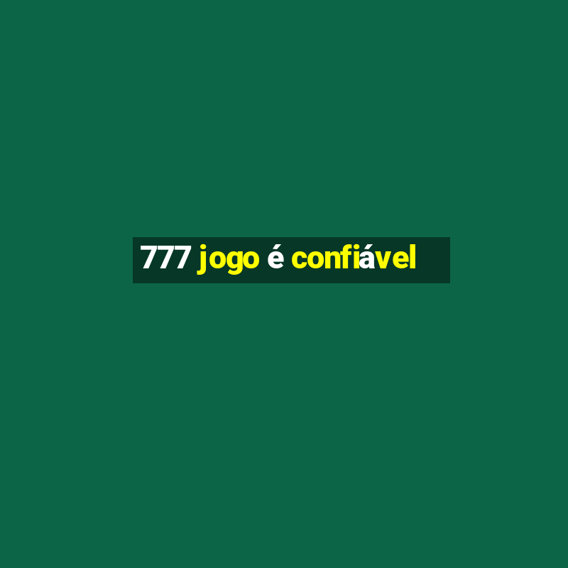 777 jogo é confiável