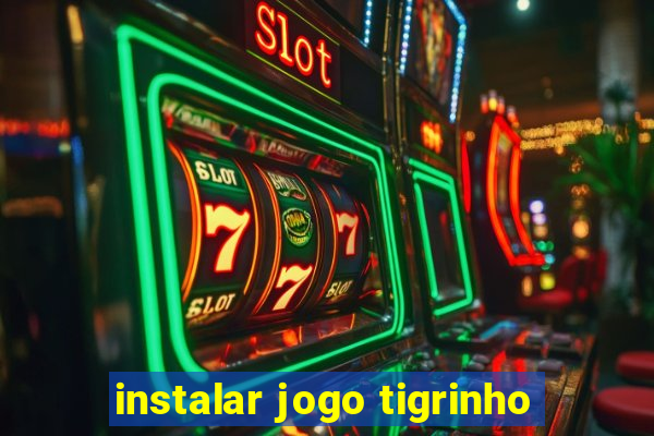 instalar jogo tigrinho