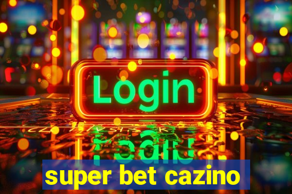 super bet cazino