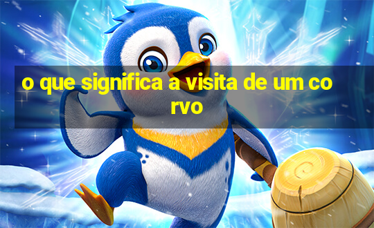 o que significa a visita de um corvo