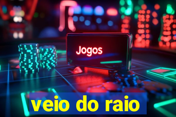 veio do raio