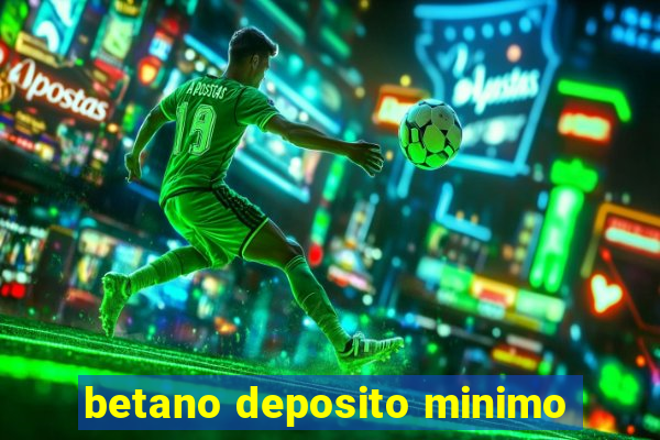 betano deposito minimo