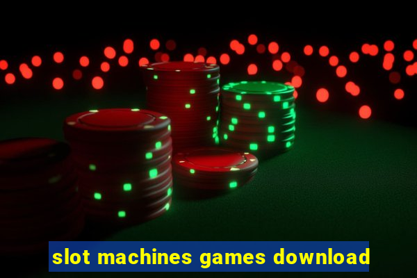 slot machines games download