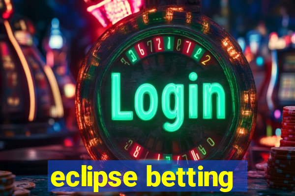 eclipse betting