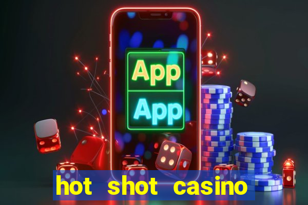 hot shot casino slot games