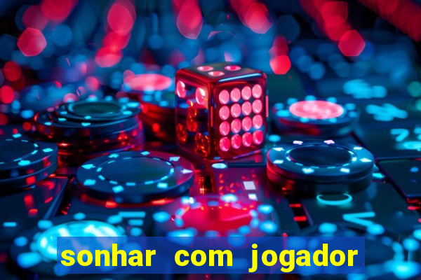 sonhar com jogador de futebol