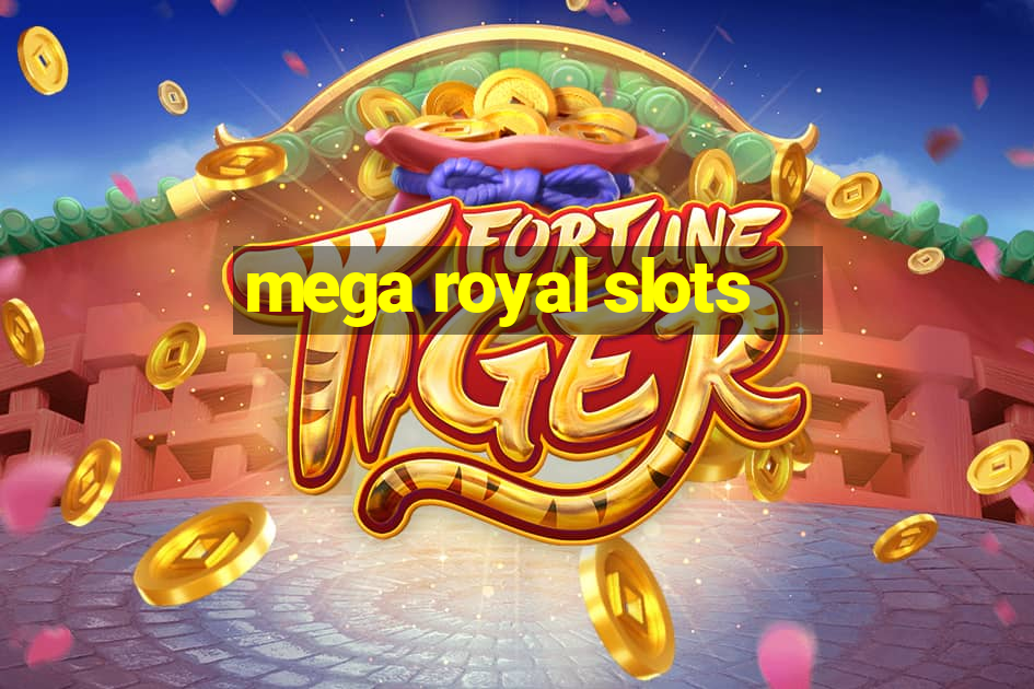 mega royal slots