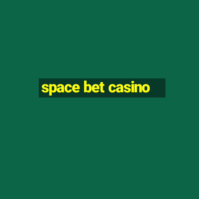 space bet casino