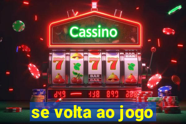 se volta ao jogo