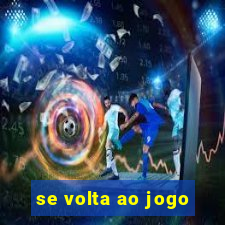 se volta ao jogo