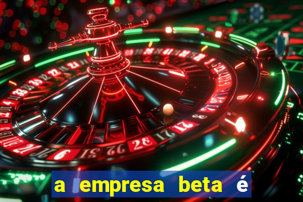 a empresa beta é uma subsidiária multinacional