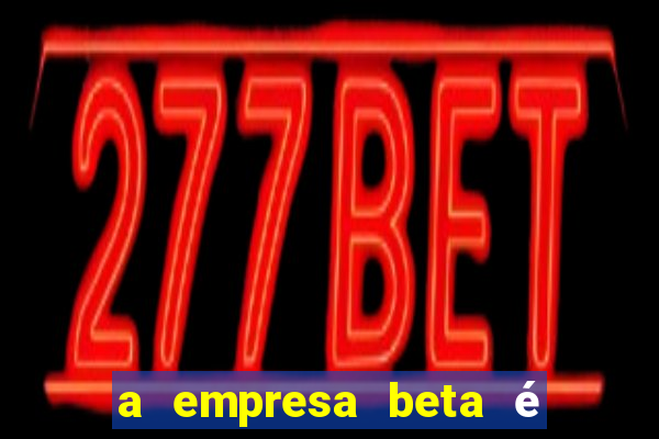 a empresa beta é uma subsidiária multinacional