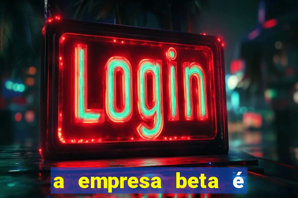 a empresa beta é uma subsidiária multinacional