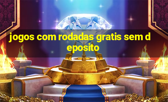 jogos com rodadas gratis sem deposito