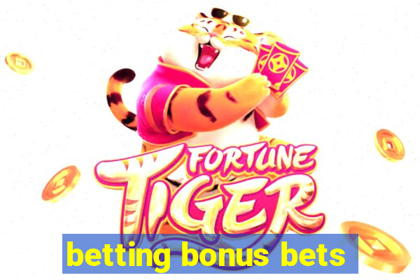 betting bonus bets