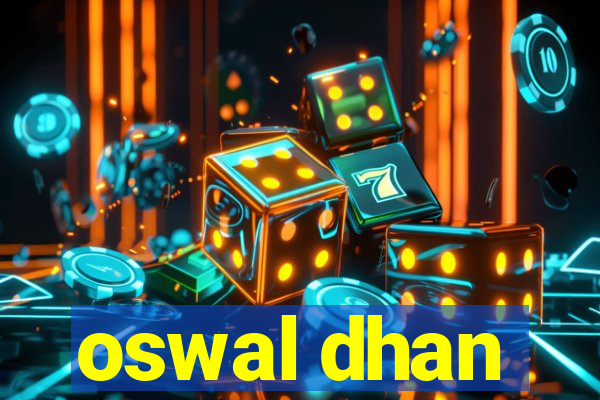 oswal dhan