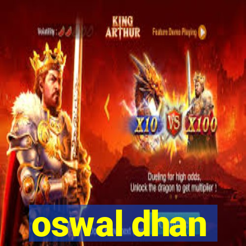 oswal dhan