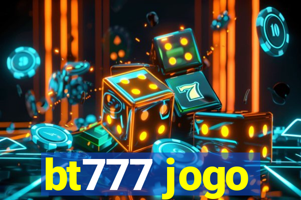 bt777 jogo