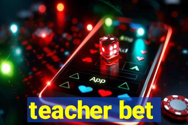 teacher bet