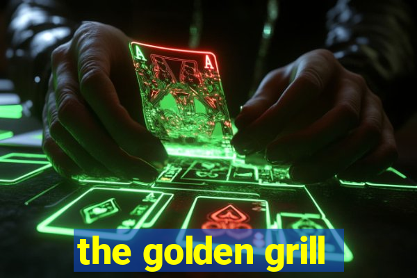 the golden grill