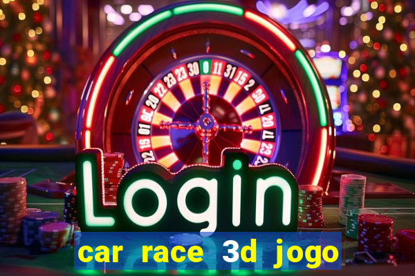 car race 3d jogo de carros