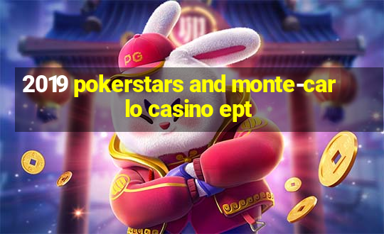 2019 pokerstars and monte-carlo casino ept