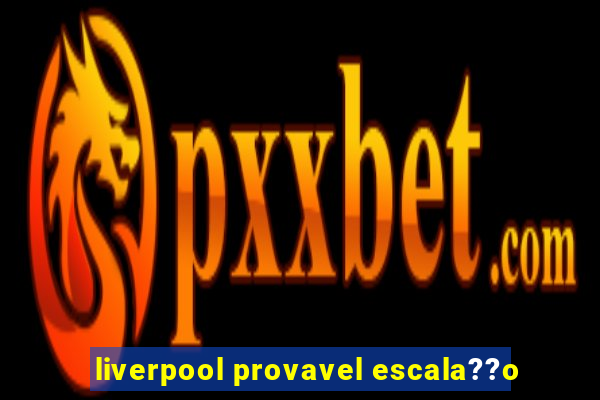 liverpool provavel escala??o