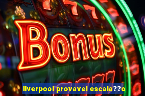 liverpool provavel escala??o