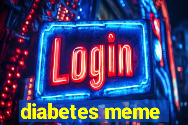 diabetes meme