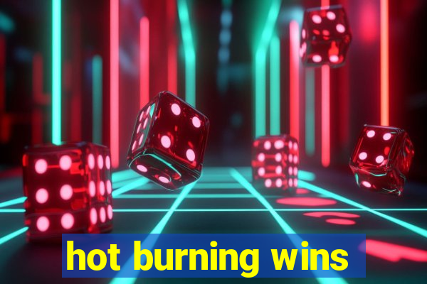 hot burning wins