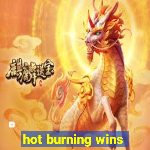 hot burning wins