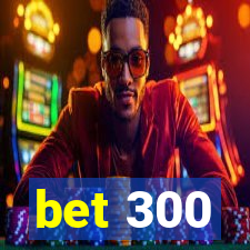 bet 300