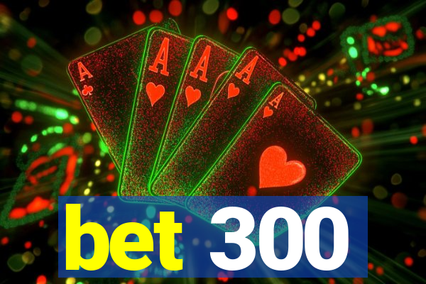 bet 300