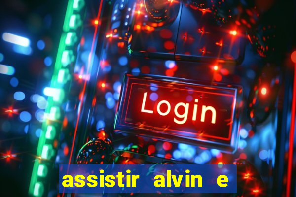 assistir alvin e os esquilos online