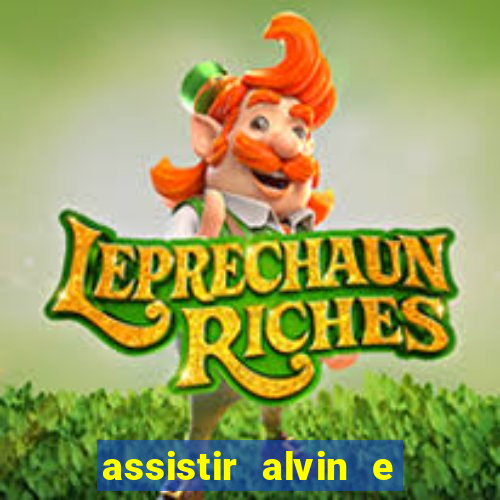 assistir alvin e os esquilos online