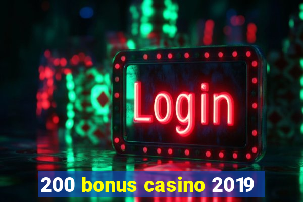 200 bonus casino 2019