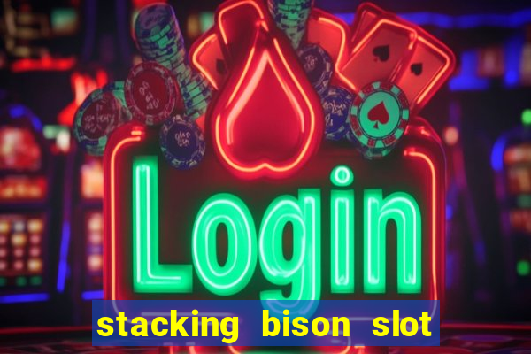 stacking bison slot free play