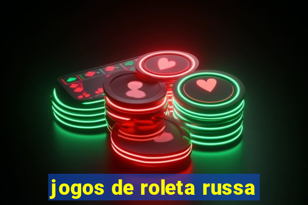 jogos de roleta russa