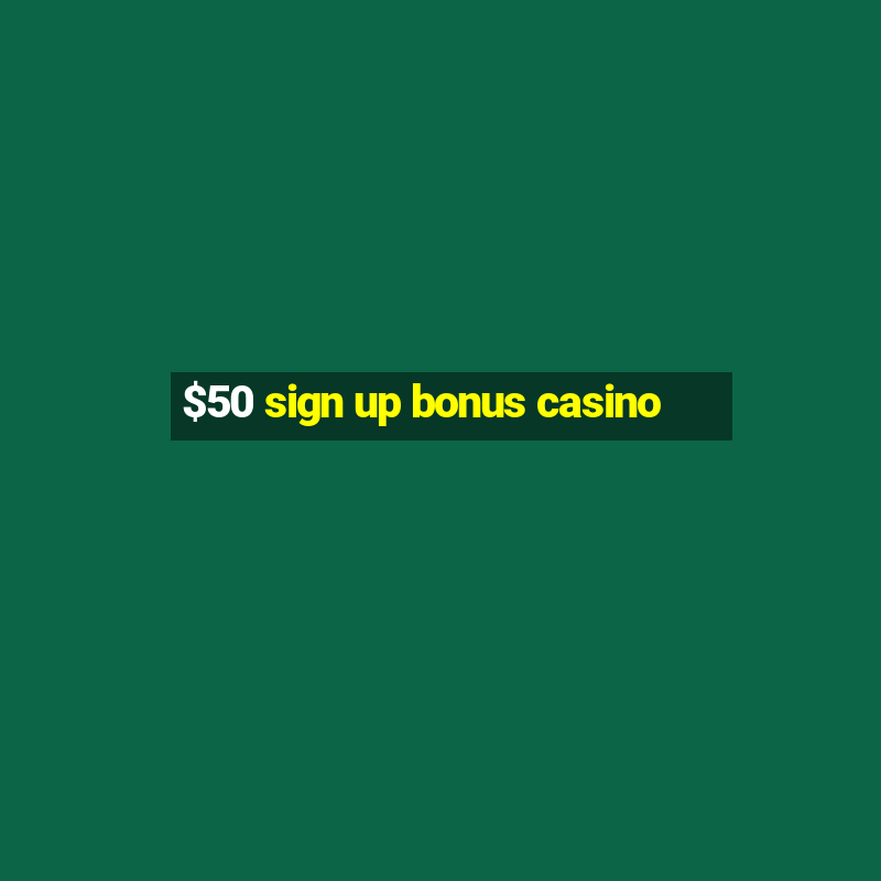 $50 sign up bonus casino