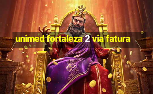 unimed fortaleza 2 via fatura