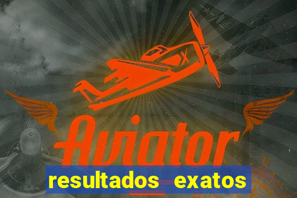 resultados exatos para jogos de hoje