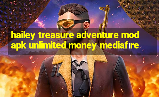 hailey treasure adventure mod apk unlimited money mediafıre