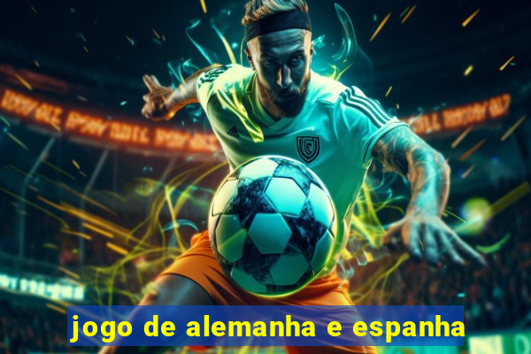 jogo de alemanha e espanha