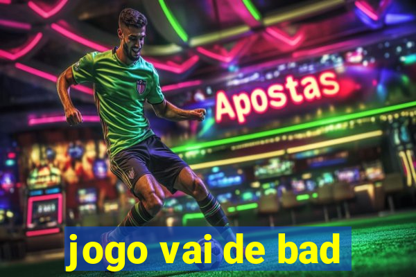 jogo vai de bad