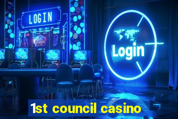 1st council casino